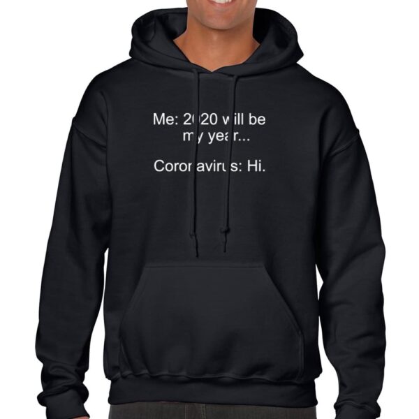 2020 will be my year corona virus hi hoodie -